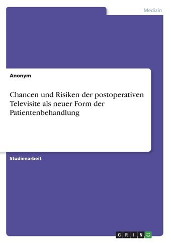 Chancen Und Risiken Der Postoperativen Televisite Als Neuer Form Der Patientenbehandlung Anonymous Grın Verlag