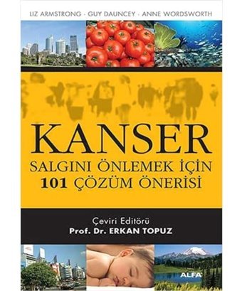 Kanser: Salgını Önlemek İçin 101 Çözüm Önerisi Liz Armstrong Alfa Yayınları
