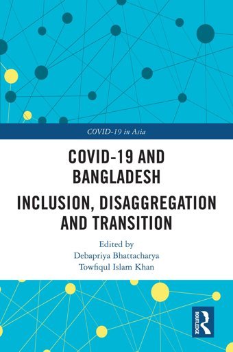 Covıd-19 And Bangladesh: Inclusion, Disaggregation And Transition (Covid-19 İn Asia) Routledge