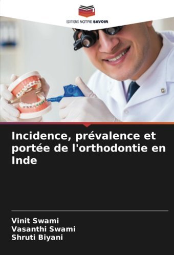 Incidence, Prvalence Et Porte De L'Orthodontie En Inde Swami, Vinit Editions Notre Savoir