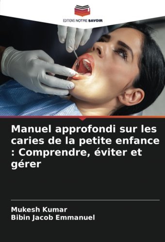 Manuel Approfondi Sur Les Caries De La Petite Enfance : Comprendre, Viter Et Grer Kumar, Mukesh Editions Notre Savoir
