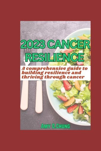 2023 Cancer Resilience Chung, Amy O. Independently Publıshed
