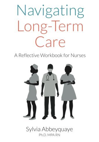 Navigating Long-Term Care Workbook: A Reflective Workbook For Nurses Abbeyquaye, Sylvia Nsd Publıshıng