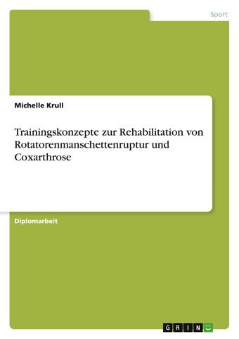 Trainingskonzepte Zur Rehabilitation Von Rotatorenmanschettenruptur Und Coxarthrose Krull, Michelle Grın Verlag