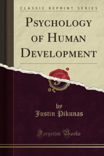 Psychology Of Human Development (Classic Reprint) Justin Pikunas Forgotten Books