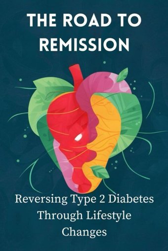 The Road To Remission: Reversing Type 2 Diabetes Through Lifestyle Changes Hol, Carolina Independently Publıshed