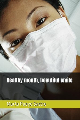 Healthy Mouth, Beautiful Smile Pueyo Sastre, Marta Independently Publıshed