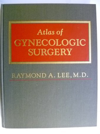 Atlas Of Gynecologic Surgery Lee Md, Raymond A. Saunders