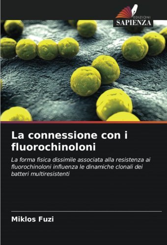 La Connessione Con İ Fluorochinoloni: La Forma Fisica Dissimile Associata Alla Resistenza Ai Fluorochinoloni İnfluenza Le Dinamiche Clonali Dei Batteri Multiresistenti Fuzi, Miklos Edizioni Sapienza