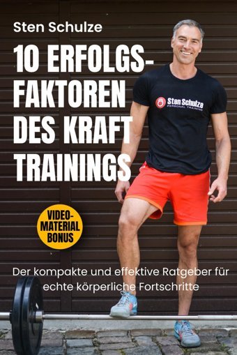 10 Erfolgsfaktoren Des Krafttrainings: Der Kompakte & Effiziente Ratgeber Für Echte Körperliche Fortschritte Schulze, Sten Independently Publıshed