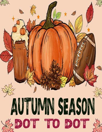 Autumn Season Dot To Dot Book For Adults: Large Print Dot To Dot Puzzles Of Autumn Fall Scenes, Leaves, Pumpkins, Animals, Harvest And More. P. Garcia, Demetrice Independently Publıshed