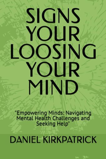 Sıgns Your Loosıng Your Mınd: Empowering Minds: Navigating Mental Health Challenges And Seeking Help Kırkpatrıck, Danıel Independently Publıshed