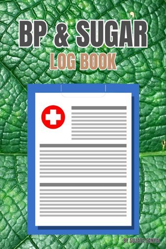 Bp & Sugar Log Book: A Simple & Easy Book To Maintain Your Daily Blood Pressure, Sugar And Heart Rate Readings To Keep Your Health Under Control (1 Year) 110 Pages Sanyal, Sujata Independently Publıshed