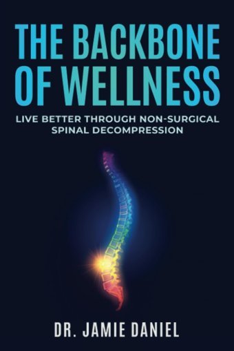 The Backbone Of Wellness: Live Better Through Non-Suyrgical Spinal Decompression Daniel, Dr. Jamie Independently Publıshed