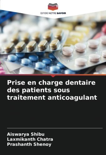 Prise En Charge Dentaire Des Patients Sous Traitement Anticoagulant Shıbu, Aıswarya Editions Notre Savoir
