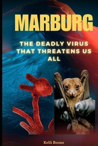 Marburg: The Deadly Virus That Threatens Us All Boone, Kelli Independently Publıshed