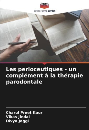Les Perioceutiques Un Complment La Thrapie Parodontale: De Kaur, Charul Preet Editions Notre Savoir