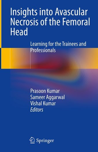 Insights İnto Avascular Necrosis Of The Femoral Head: Learning For The Trainees And Professionals Springer