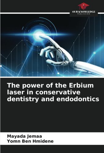 The Power Of The Erbium Laser İn Conservative Dentistry And Endodontics Jemaa, Mayada Our Knowledge Publishing
