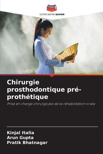 Chirurgie Prosthodontique Pr-Prothtique: Prise En Charge Chirurgicale De La Rhabilitation Orale Italia, Kinjal Editions Notre Savoir