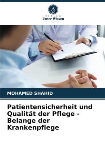 Patientensicherheit Und Qualitt Der Pflege Belange Der Krankenpflege Shahid, Mohamed Verlag Unser Wissen