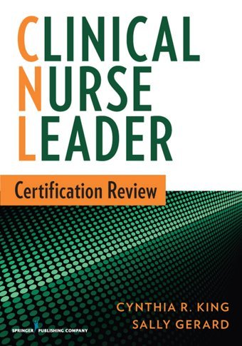 Clinical Nurse Leader Certification Review Cynthia R. King Springer Publishing Company