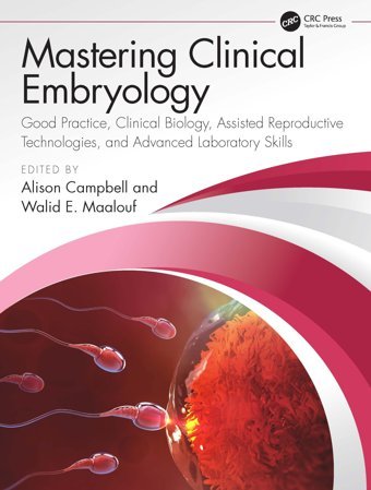 Clinical Embryology: Good Practice, Clinical Biology, Assisted Reproductive Technologies, And Advanced Laboratory Skills Crc Press Inc