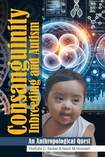 Consanguinity Inbreeding And Autism: An Anthropological Quest Sarker, Profulla C. Xlibris Us
