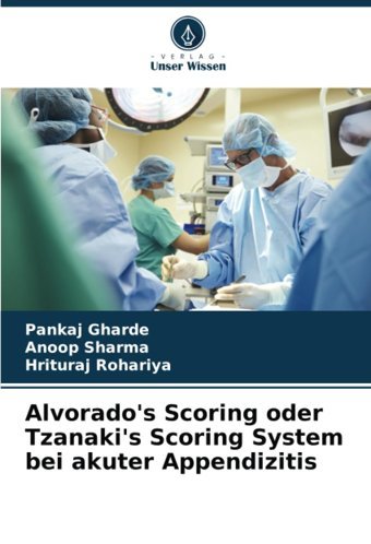 Alvorado'S Scoring Oder Tzanaki'S Scoring System Bei Akuter Appendizitis Gharde, Pankaj Verlag Unser Wissen
