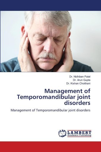 Management Of Temporomandibular Joint Disorders: Management Of Temporomandibular Joint Disorders Patel, Dr. Nidhiben Lap Lambert Academic Publishing