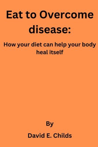 Eat To Overcome Disease:: How Your Diet Can Help Your Body Heal İtself Childs, David E. Independently Publıshed