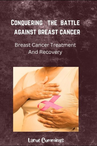 Conquering The Battle Against Breast Cancer: Breast Cancer Treatment And Recovery Cummings, Larue Independently Publıshed