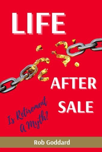 Life After Sale: Is Retirement A Myth? Goddard, Rob Independently Publıshed