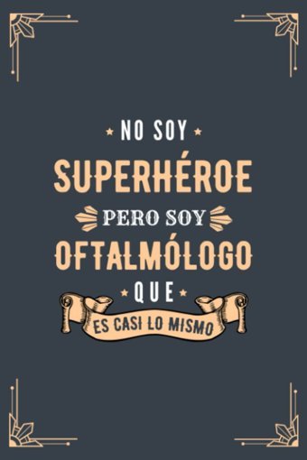 Cuaderno De Notas No Soy Superhroe Pero Soy Oftalmlogo Que Es Casi Lo Mismo: Diario Y Libreta De Apuntes Regalo Para Chicos Oftalmlogos, Original Oftalmlogo O Estudiantes De Oftalmologa Badzın Cuadernos Independently Publıshed