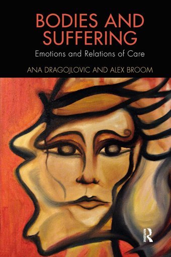 Bodies And Suffering: Emotions And Relations Of Care ( Advances İn The Medical Humanities) Dragojlovic, Ana Routledge