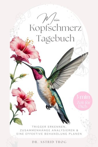 3 Minuten Kopfschmerz Tagebuch: Kopfschmerzen Und Migrne Besser Verstehen, Vorbeugen Und Besiegen Trog, Dr. Astrid Independently Publıshed