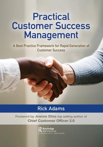 Practical Customer Success Management: A Best Practice Framework For Rapid Generation Of Customer Success Adams, Rick Crc Press Inc