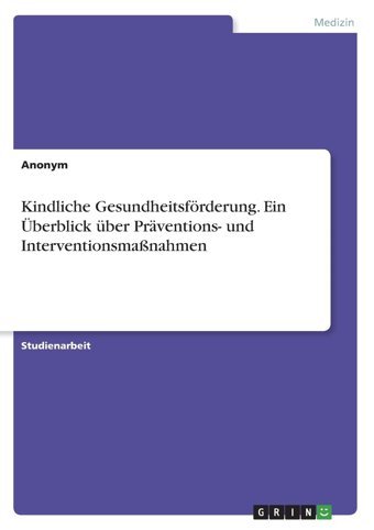 Kindliche Gesundheitsförderung. Ein Überblick Über Prventionsund Interventionsmanahmen Anonymous Grın Verlag
