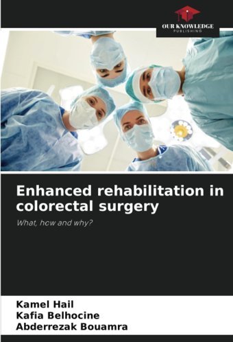 Enhanced Rehabilitation İn Colorectal Surgery: What, How And Why? Hail, Kamel Our Knowledge Publishing