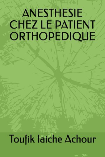Anesthesıe Chez Le Patıent Orthopedıque Iaıche Achour, Toufik Independently Publıshed