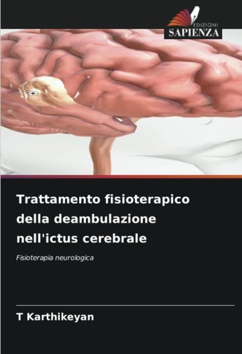 Trattamento Fisioterapico Della Deambulazione Nell'İctus Cerebrale: Fisioterapia Neurologica Karthikeyan, T Edizioni Sapienza