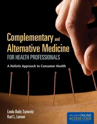 Complementary And Alternative Medicine For Health Professionals: A Holistic Approach To Consumer Health Synovitz, Linda Jones Bartlett Learning