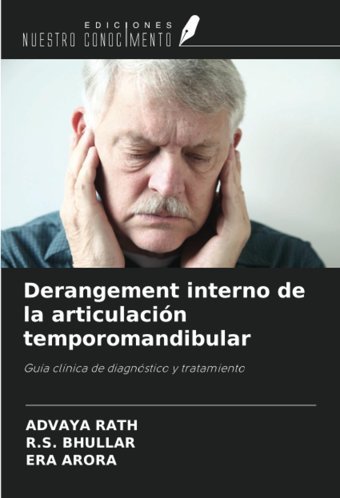 Derangement İnterno De La Articulacin Temporomandibular: Gua Clnica De Diagnstico Y Tratamiento Rath, Advaya Ediciones Nuestro Conocimiento