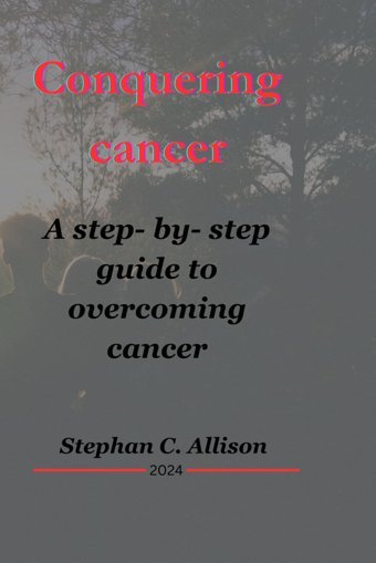 Conquerıng Cancer: A Step-By-Step Guide To Overcoming Cancer Allison, Stephan C. Independently Publıshed