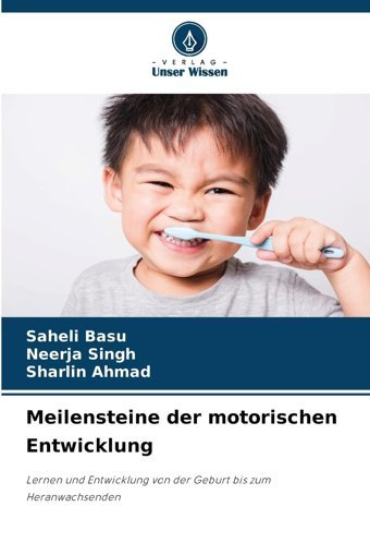 Meilensteine Der Motorischen Entwicklung: Lernen Und Entwicklung Von Der Geburt Bis Zum Heranwachsenden Basu, Saheli Verlag Unser Wissen