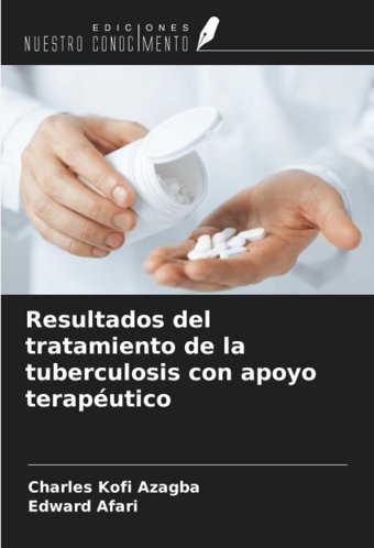 Resultados Del Tratamiento De La Tuberculosis Con Apoyo Teraputico Azagba, Charles Kofi Ediciones Nuestro Conocimiento