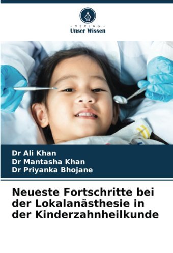 Neueste Fortschritte Bei Der Lokalansthesie İn Der Kinderzahnheilkunde Khan, Dr Alı Verlag Unser Wissen
