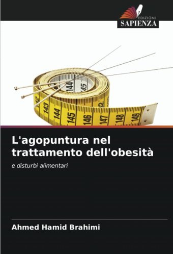 L'Agopuntura Nel Trattamento Dell'Obesit: E Disturbi Alimentari Brahimi, Ahmed Hamid Edizioni Sapienza