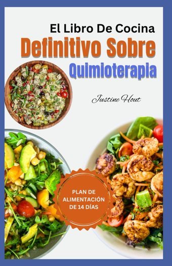 El Libro De Cocina Definitivo Sobre Quimioterapia: Recetas De Dietas Antiinflamatorias De Alimentos İntegrales Para Comer Durante Y Despus Del Tratamiento De Quimioterapia Para Pacientes Con Cncer Hout, Justine Independently Publıshed