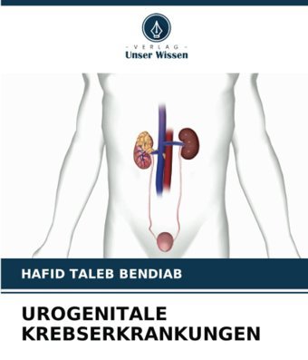 Urogenıtale Krebserkrankungen: De Taleb Bendıab, Hafıd Verlag Unser Wissen
